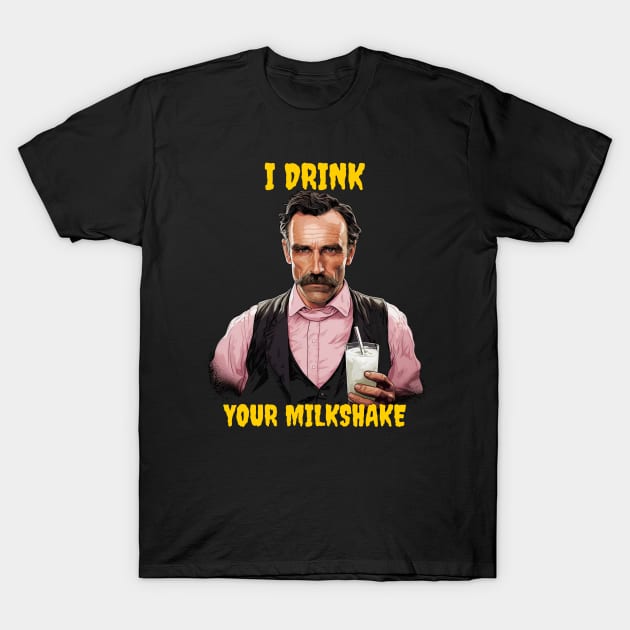 I Drink Your Milkshake T-Shirt by Popstarbowser